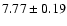 $ 7.77 \pm 0.19 $