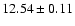 $ 12.54 \pm 0.11 $