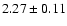 $ 2.27 \pm 0.11 $