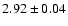$ 2.92 \pm 0.04 $