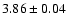 $ 3.86 \pm 0.04 $