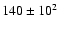 $140 \pm 10^2$