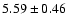 $ 5.59 \pm 0.46 $