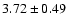 $ 3.72 \pm 0.49 $