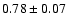 $ 0.78 \pm 0.07 $