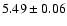 $ 5.49 \pm 0.06 $