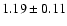 $ 1.19 \pm 0.11 $
