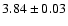 $ 3.84 \pm 0.03 $