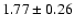 $ 1.77 \pm 0.26 $