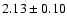 $ 2.13 \pm 0.10 $
