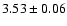 $ 3.53 \pm 0.06 $