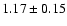 $ 1.17 \pm 0.15 $