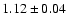 $ 1.12 \pm 0.04 $