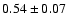 $ 0.54 \pm 0.07 $