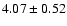 $ 4.07 \pm 0.52 $