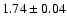 $ 1.74 \pm 0.04 $