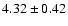 $ 4.32 \pm 0.42 $