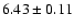 $ 6.43 \pm 0.11 $