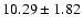 $10.29 \pm 1.82 $