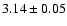 $ 3.14 \pm 0.05 $