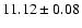 $11.12 \pm 0.08 $