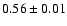 $ 0.56 \pm 0.01 $