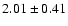 $ 2.01 \pm 0.41 $