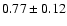 $ 0.77 \pm 0.12 $
