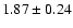 $ 1.87 \pm 0.24 $