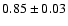 $ 0.85 \pm 0.03 $