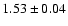 $ 1.53 \pm 0.04 $