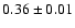 $ 0.36 \pm 0.01 $