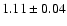 $ 1.11 \pm 0.04 $
