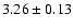 $ 3.26 \pm 0.13 $