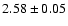 $ 2.58 \pm 0.05 $