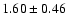 $ 1.60 \pm 0.46 $