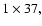 $1 \times 37,$