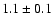 $ 1.1 \pm 0.1 $