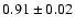 $ 0.91 \pm 0.02 $