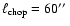 $\ell_{\rm chop} = 60 \hbox{$^{\prime\prime}$ }$