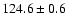 $124.6\pm0.6 $