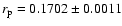 $r_{\rm p} = 0.1702 \pm 0.0011$