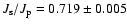 $J_{\rm s}/J_{\rm p} = 0.719 \pm 0.005$