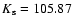 $K_{\rm s} = 105.87$