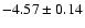 $ -4.57 \pm 0.14 $