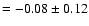 $=-0.08\pm0.12$