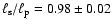 $\ell_{\rm s}/\ell_{\rm p} = 0.98 \pm 0.02$