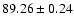 $ 89.26 \pm 0.24 $