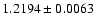 $1.2194 \pm 0.0063 $