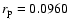 $r_{\rm p} = 0.0960$